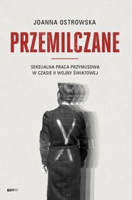 Przemilczane. Seksualna praca przymusowa w czasie II wojny światowej. Wydanie rozszerzone
