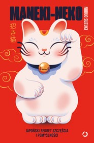Maneki-neko. Japoński sekret szczęścia i pomyślności
