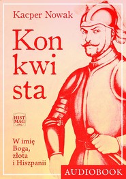 Konkwista. W imię Boga, złota i Hiszpanii