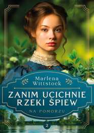 Na Pomorzu. Zanim ucichnie rzeki śpiew tom 2