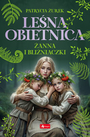 Leśna obietnica. Żanna i bliźniaczki
