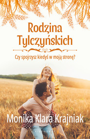 Rodzina Tylczyńskich. Tom 4: Czy spojrzysz kiedyś w moją stronę?