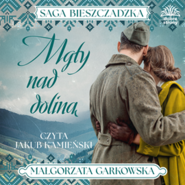 Mgły nad doliną. Saga bieszczadzka. Tom 4