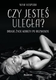 Czy jestes uległa? Drugie życie kobiety po rozwodzie