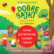 Antoś już nie boi się nowych rzeczy. Dobre bajki o tym, że warto być odważnym
