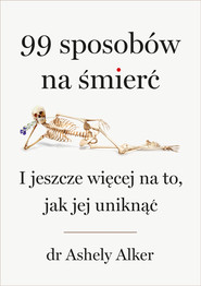 99 sposobów na śmierć. I jeszcze więcej na to, jak jej uniknąć
