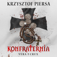 Konfraternia. Vera Crux. Tom 1