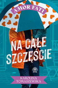 Amor fati. T. 4. Na całe szczęście