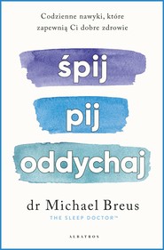 ŚPIJ, PIJ I ODDYCHAJ.