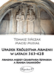 Upadek Królestwa Armenii w latach 363-428. Armenia między Cesarstwem Rzymskim a Iranem Sasanidów