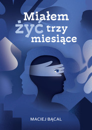 Miałem żyć trzy miesiące