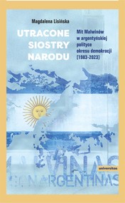 Utracone siostry narodu. Mit Malwinów w argentyńskiej polityce okresu demokracji (1983-2023)