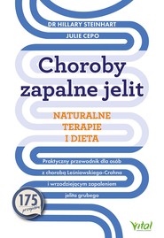 Choroby zapalne jelit. Naturalne terapie i dieta.  Praktyczny przewodnik dla osób z chorobą Leśniowskiego-Crohna i wrzodziejącym zapaleniem jelita grubego