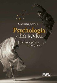 Psychologia na styku. Jak ciało współgra z umysłem