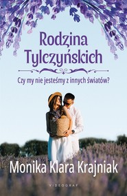 Rodzina Tylczyńskich Tom 3 Czy my nie jesteśmy z innych światów?