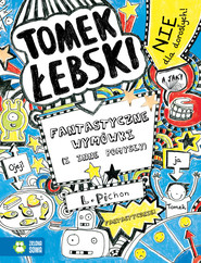 Fantastyczne wymówki (i inne pomysły). Tomek Łebski