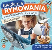 Pan Maluśkiewicz i wieloryb / Zosia Samosia. Akademia rymowania