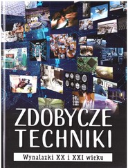 Zdobycze techniki. Wynalazki XX i XXI wieku