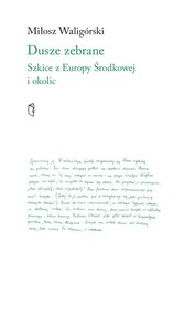 Dusze zebrane. Szkice z Europy Środkowej i okolic