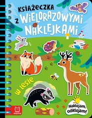 Książeczka z wielorazowymi naklejkami. W lesie. Naklejam, odklejam!