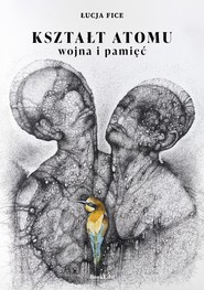 Kształt atomu - wojna i pamięć