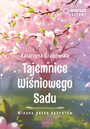 Tajemnice Wiśniowego Sadu - Wiosna pełna sekretów (Większe Litery)