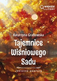 Tajemnice Wiśniowego Sadu - Jesienne powroty (Większe Litery)