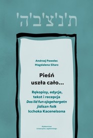 Pieśń uszła cało…. Rękopisy, edycje, tekst i recepcja „Dos lid fun ojsgehargetn jidiszn folk” Icchoka Kacenelsona