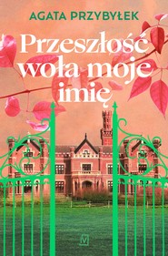 Przeszłość woła moje imię