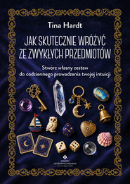 Jak skutecznie wróżyć ze zwykłych przedmiotów. Stwórz własny zestaw do codziennego prowadzenia twojej intuicji