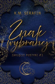 Znak wybranej. Zaklęcie Pustyni. Tom 1