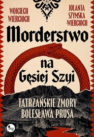 Morderstwo na Gęsiej Szyi. Tatrzańskie zmory Bolesława Prusa