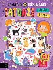 Zadania do naklejania + tatuaże. Pieski i kotki. 60 naklejek i 30 tatuaży