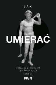 Jak umierać. Antyczny przewodnik po końcu życia
