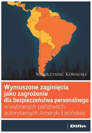 Wymuszone zaginięcia jako zagrożenie dla bezpieczeństwa personalnego w wybranych państwach autorytarnych Ameryki Łacińskiej