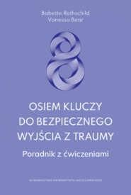 Osiem kluczy do bezpiecznego wyjścia z traumy. Poradnik z ćwiczeniami