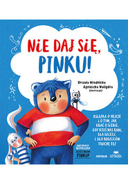 Nie daj się, Pinku! Książka o hejcie i o tym, jak dbać o siebie, gdy ktoś nas rani, dla dzieci i dla rodziców trochę też