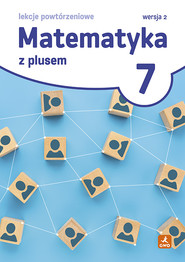 Matematyka z plusem 7. Lekcje powtórzeniowe. Wersja 2