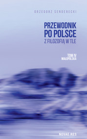 Małopolska. Przewodnik po Polsce z filozofią w tle. Tom 4
