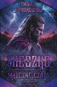 Mieszko. Mroczne czasy