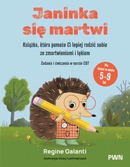 Janinka się martwi. Książka, która pomoże Ci lepiej radzić sobie ze zmartwieniami i lękiem. Zadania i ćwiczenia w nurcie CBT. Dla dzieci w wieku 5-9 lat