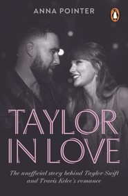 Taylor in Love. The unofficial story behind Taylor Swift and Travis Kelce's romance