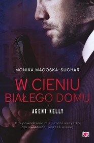W cieniu Białego Domu. Agent Kelly. Tom 2
