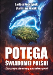 Potęga świadomej Polski. Dlaczego nie mogą z nami wygrać