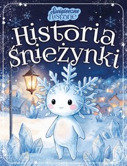Historia Śnieżynki. Świąteczne historie