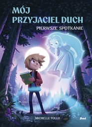 Mój przyjaciel duch. Pierwsze spotkanie (tom 1)