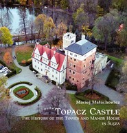 Topacz Castle. The History of the Tower and Manor