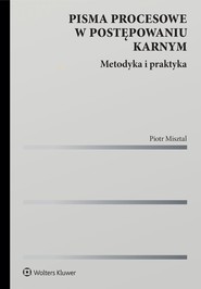 Pisma procesowe w postępowaniu karnym. Metodyka i praktyka