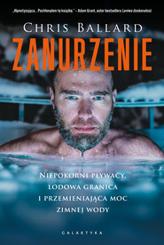 Zanurzenie. Niepokorni pływacy, lodowa granica i przemijająca moc zimnej wody