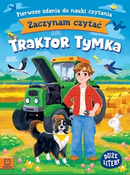 Zaczynam czytać. Duże litery. Pierwsze zdania do nauki czytania. Traktor Tymka. Duże litery
